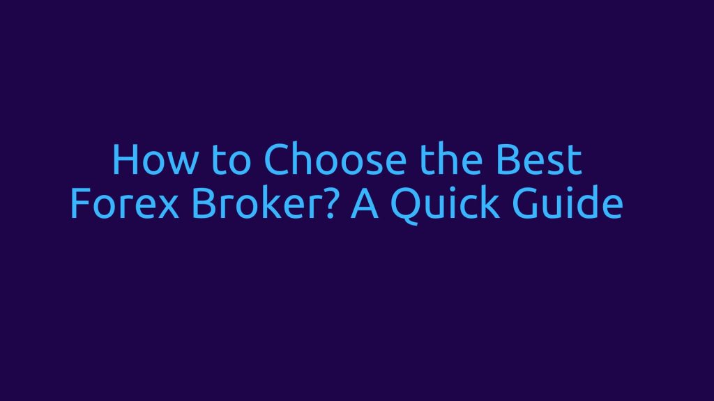 How to Choose the Best Forex Broker A Quick Guide