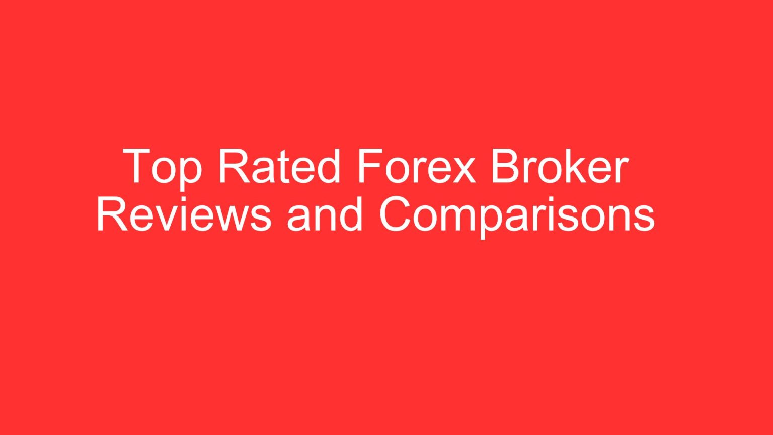 Top Rated Forex Broker Reviews and Comparisons