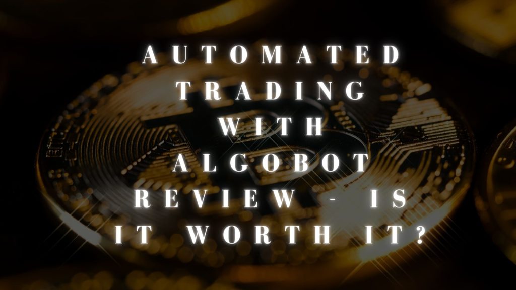 Automated Trading with AlgoBot Review - Is It Worth It?