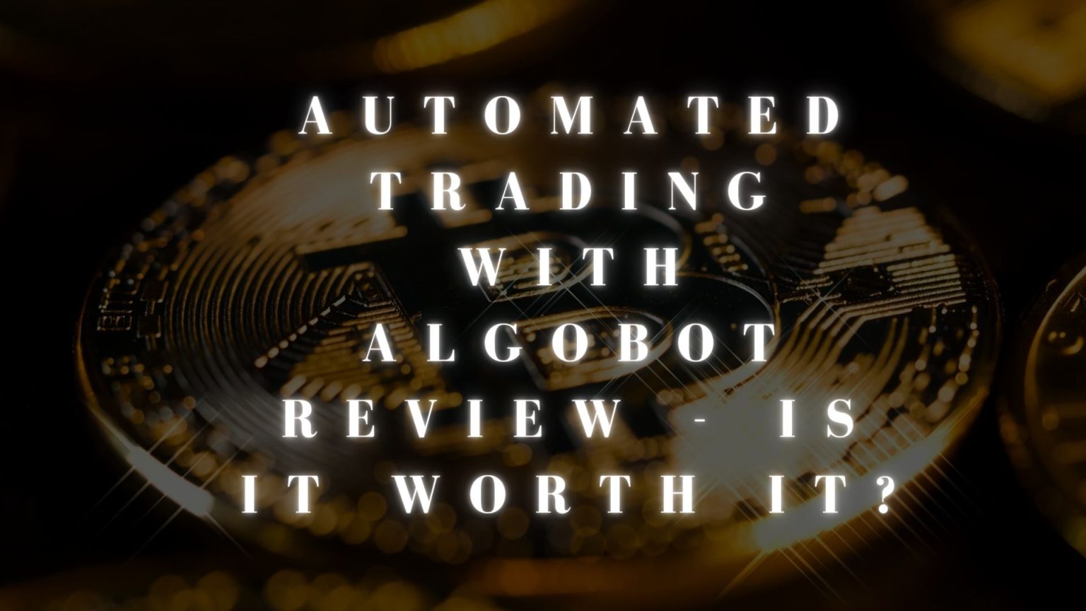 Automated Trading with AlgoBot Review - Is It Worth It?
