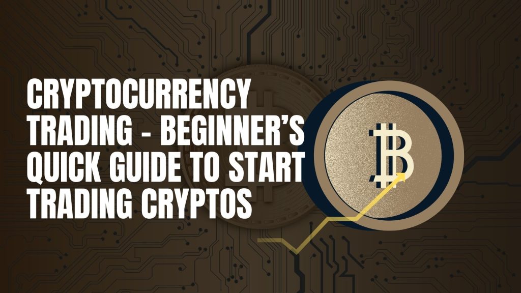 Cryptocurrency Trading - Beginner’s Quick Guide to Start Trading Cryptos
