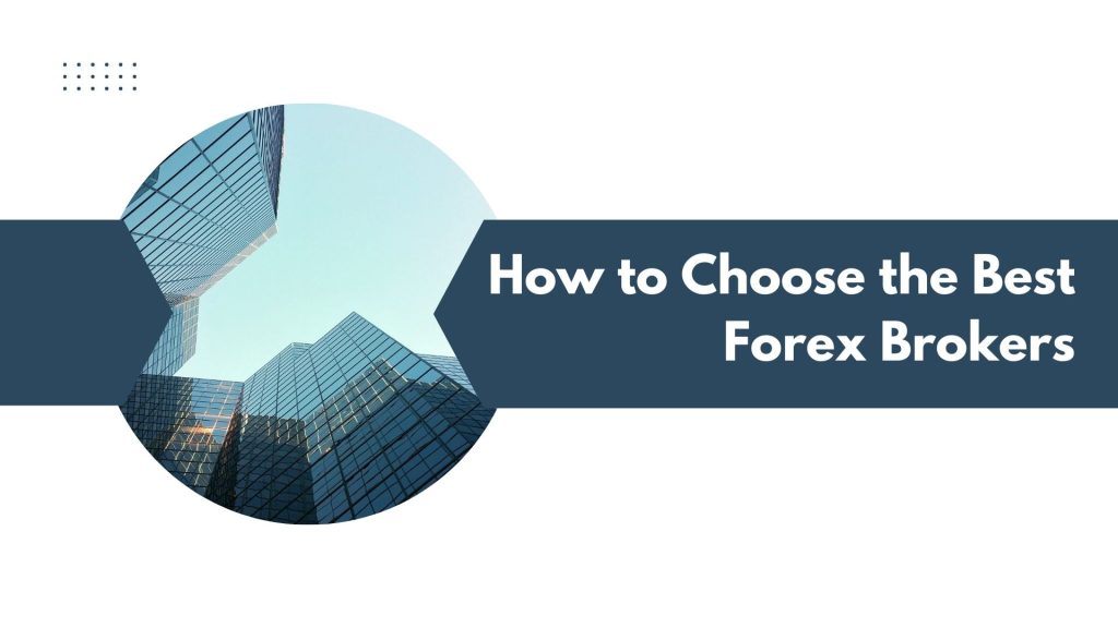 How to Choose the Best Forex Brokers