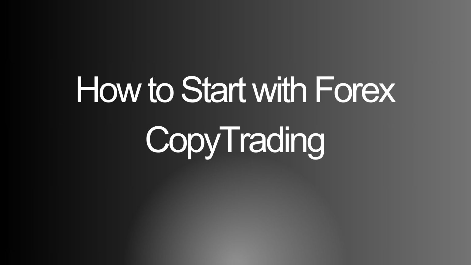 How to Start with Forex CopyTrading