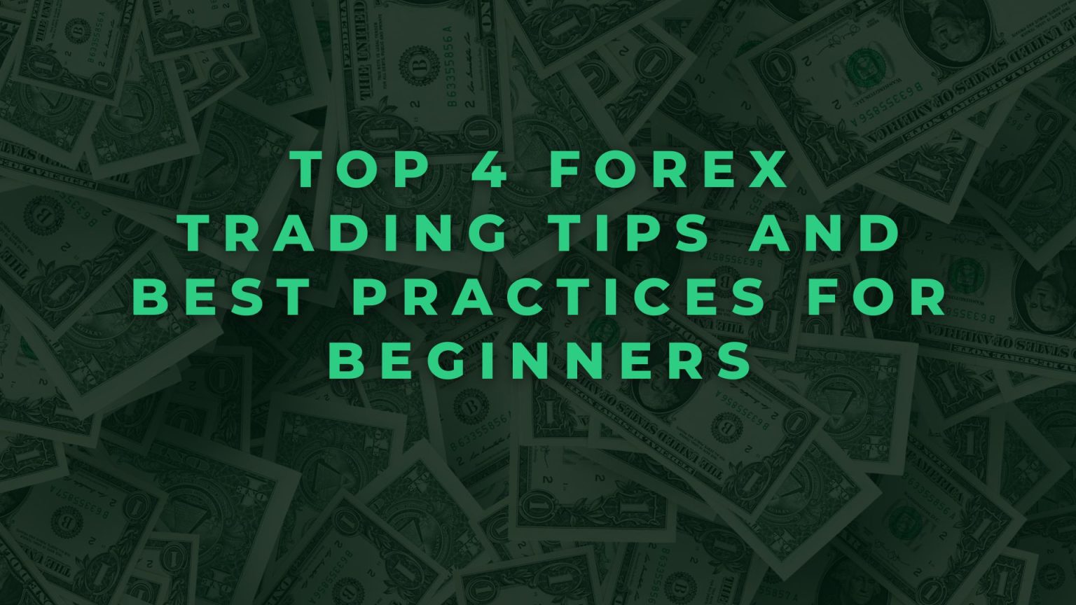 Top 4 Forex Trading Tips and Best Practices for Beginners